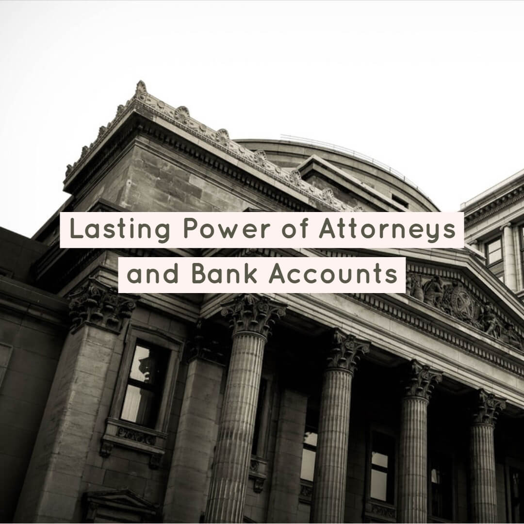 Lasting Power of Attorneys and Bank Accounts