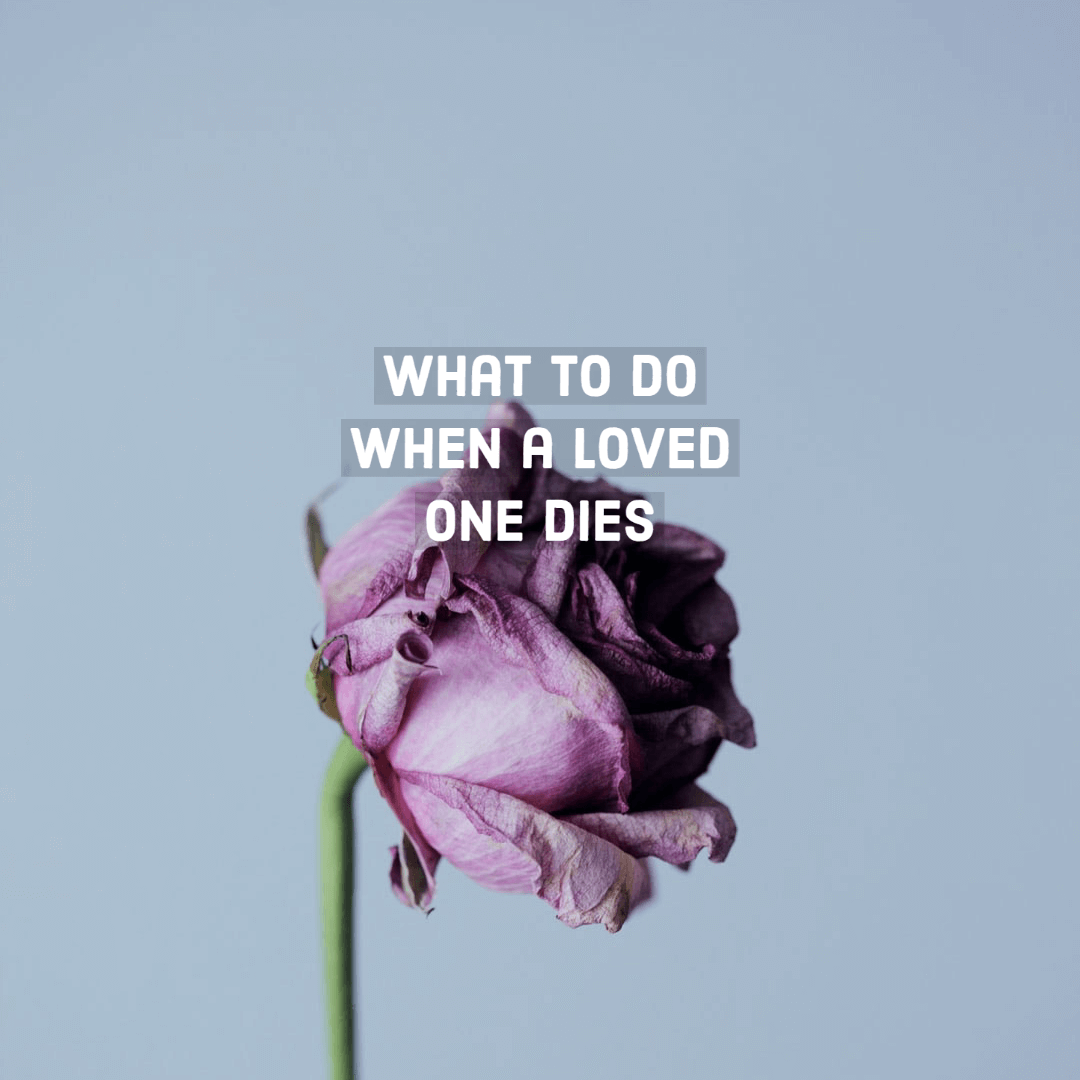 What to do when a loved one dies